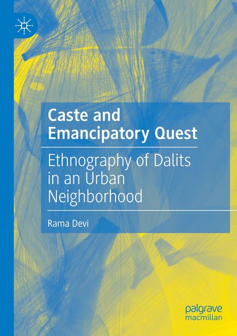„Caste and Emancipatory Quest: Ethnography of Dalits in an Urban Neighborhood“ von Rama Devi. Blau-gelbes abstraktes Muster.