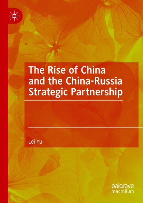 Cover eines Buches mit rotem und gelbem Blätterhintergrund. Titel: "The Rise of China and the China-Russia Strategic Partnership" von Lei Yu. Links oben ein Logo.