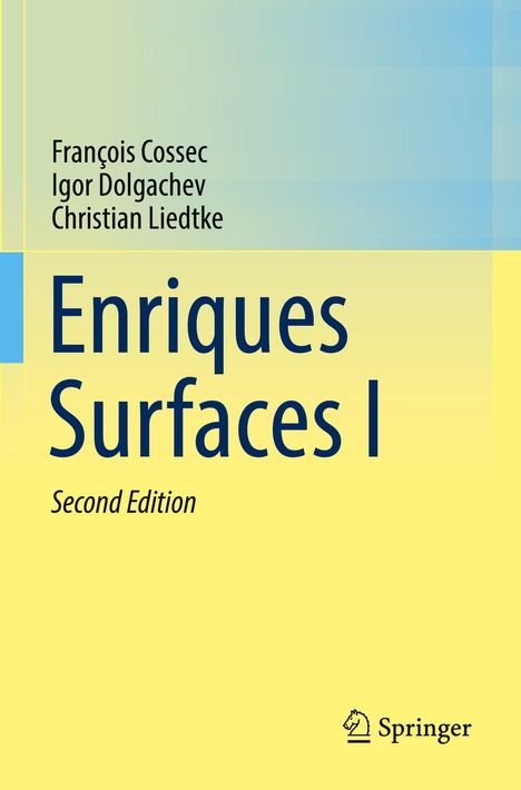 „Enriques Surfaces I“, Second Edition. Autoren: François Cossec, Igor Dolgachev, Christian Liedtke. Logo von Springer.