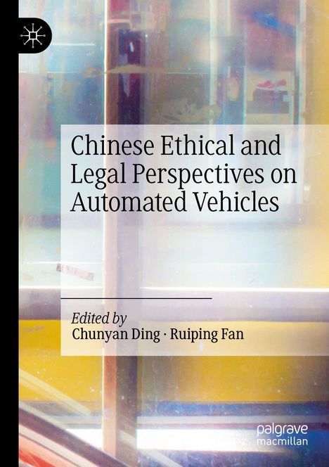 "Chinese Ethical and Legal Perspectives on Automated Vehicles," Herausgegeben von Chunyan Ding und Ruiping Fan. Abstrakte Kunst.