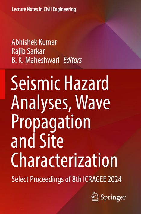 „Seismic Hazard Analyses, Wave Propagation and Site Characterization“, Herausgeber: Abhishek Kumar, Rajib Sarkar, B. K. Maheshwari.