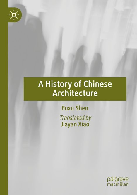 Text: „A History of Chinese Architecture, Fuxu Shen, Translated by Jiayan Xiao.“ Unscharfe, schemenhafte Menschengestalten.