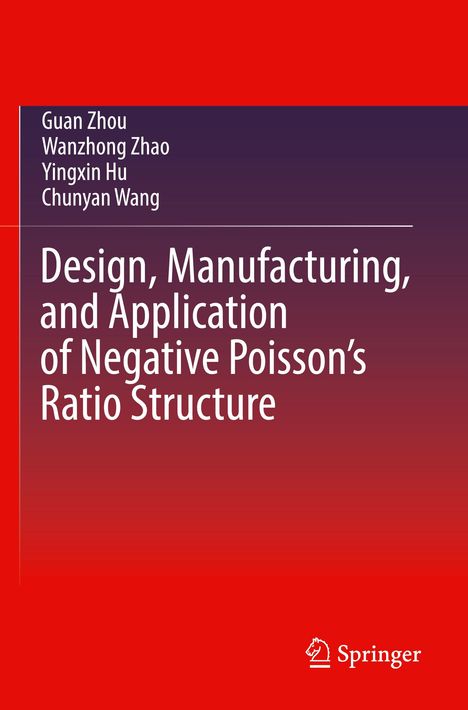 Titel: "Design, Manufacturing, and Application of Negative Poisson’s Ratio Structure". Autoren: Guan Zhou, Wanzhong Zhao, Yingxin Hu, Chunyan Wang. Roter Hintergrund mit Springer-Logo.