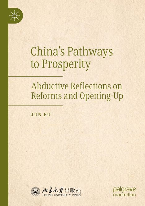 „China's Pathways to Prosperity“: Untertitel „Abductive Reflections on Reforms and Opening-Up“ von Jun Fu. Grünes und beiges Design.