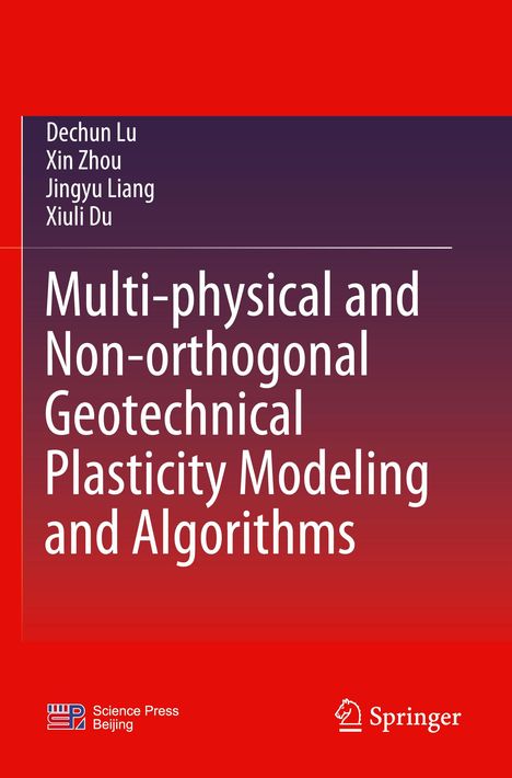 Titel: Multi-physical and Non-orthogonal Geotechnical Plasticity Modeling and Algorithms. Autoren: Dechun Lu, Xin Zhou, Jingyu Liang, Xiuli Du. Red- und violettfarbener Hintergrund mit Science Press Beijing und Springer Logo unten.