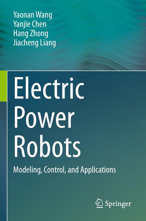 Titel: "Electric Power Robots: Modeling, Control, and Applications". Autoren: Yaonan Wang, Yanjie Chen, Hang Zhong, Jiacheng Liang. Farbhintergrund in Grün- und Blautönen, Springer-Logo.
