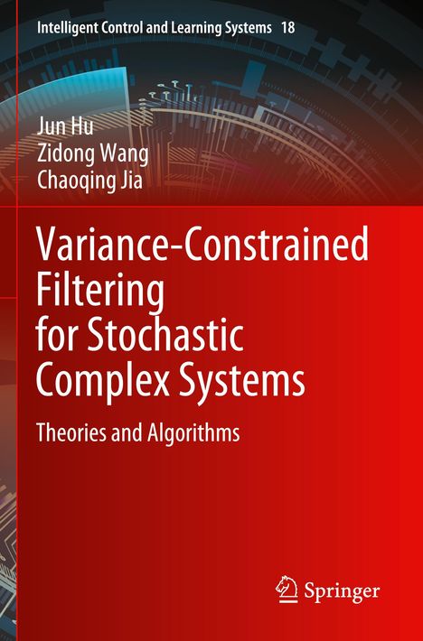 Titel: Variance-Constrained Filtering for Stochastic Complex Systems. Autoren: Jun Hu, Zidong Wang, Chaoqing Jia. Rotes Cover mit technischem Design.