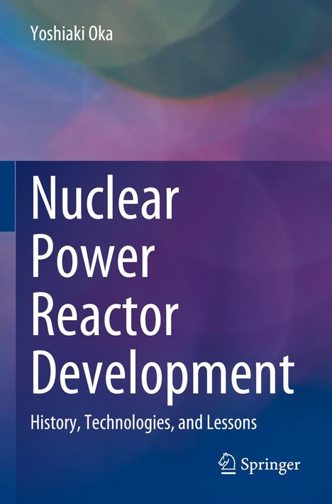 Titel: Nuclear Power Reactor Development. Autor: Yoshiaki Oka. Unten rechts Springer-Logo. Hintergrund in Blau- und Lilatönen.