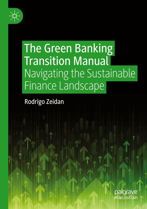 "The Green Banking Transition Manual: Navigating the Sustainable Finance Landscape" von Rodrigo Zeidan. Grüne Pfeile.