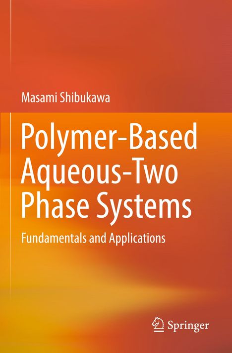 „Polymer-Based Aqueous-Two Phase Systems: Fundamentals and Applications“ von Masami Shibukawa. Springer-Logo unten.