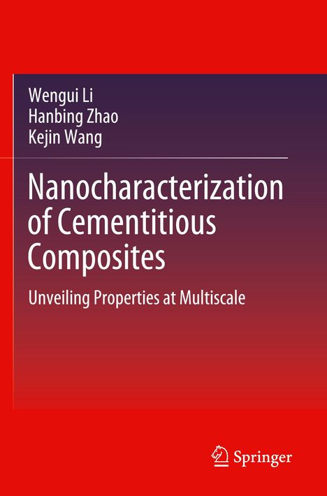 Titel: "Nanocharacterization of Cementitious Composites". Autoren: Wengui Li, Hanbing Zhao, Kejin Wang. Rotes Cover. Springer-Logo.