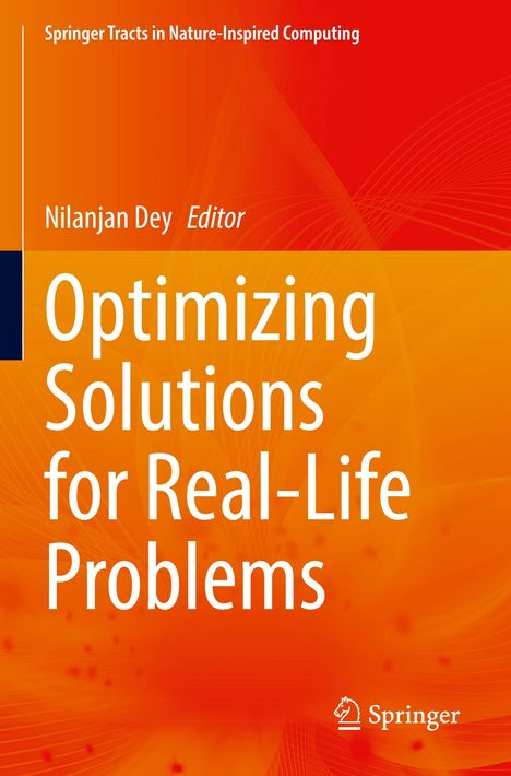 „Optimizing Solutions for Real-Life Problems“, N. Dey, Editor. Oben orange-rote Abstraktion, Springer-Logo unten rechts.