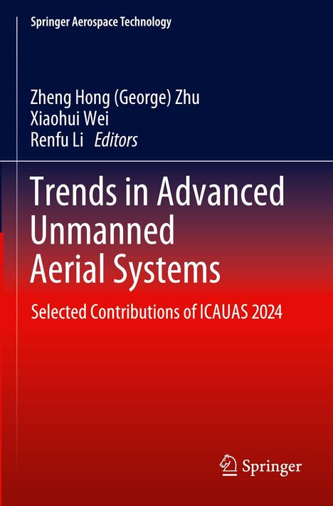 Trends in Advanced Unmanned Aerial Systems. Herausgeber: Zheng Hong Zhu, Xiaohui Wei, Renfu Li. Farbübergang blau-rot. Springer-Logo unten.