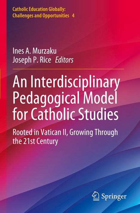 „An Interdisciplinary Pedagogical Model for Catholic Studies“, Herausgeber Ines A. Murzaku, Joseph P. Rice, Verlag Springer.