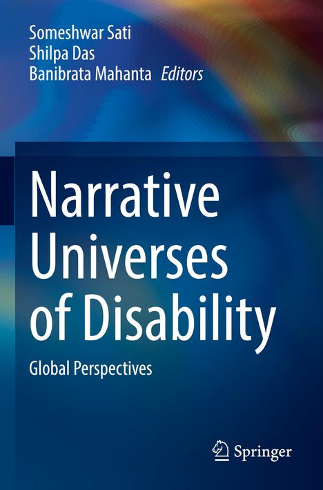 Narrative Universes of Disability: Global Perspectives, Herausgeber: Someshwar Sati, Shilpa Das, Banibrata Mahanta.