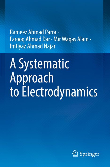 Titel: „A Systematic Approach to Electrodynamics“. Autoren: Rameez Ahmad Parra, Farooq Ahmad Dar, Mir Waqas Alam, Imtiyaz Ahmad Najar. Springer-Logo. Blauer Hintergrund.