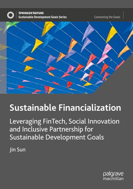 Text: "Sustainable Financialization: Leveraging FinTech, Social Innovation and Inclusive Partnership for SDGs" von Jin Sun. Bunte Wimpel gegen blauen Himmel.