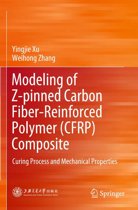 Titel: "Modeling of Z-pinned Carbon Fiber-Reinforced Polymer (CFRP) Composite". Autoren: Yingjie Xu, Weihong Zhang. Orange Hintergrund.