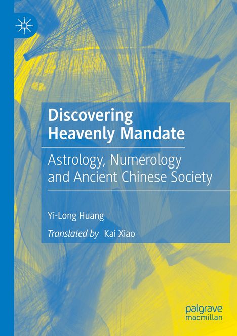 Buchtitel: "Discovering Heavenly Mandate". Themen: Astrologie, Numerologie. Autoren: Yi-Long Huang, Kai Xiao. Blaue und gelbe Muster im Hintergrund.