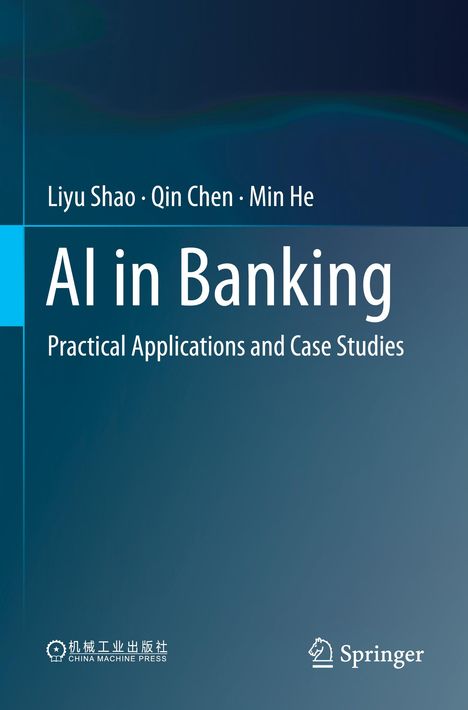"Liyu Shao, Qin Chen, Min He. AI in Banking: Practical Applications and Case Studies." Verläufe in Blaugrün.