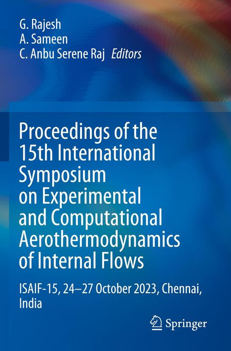 Titel: "Proceedings of the 15th International Symposium on Experimental and Computational Aerothermodynamics of Internal Flows." Herausgeber: G. Rajesh, A. Sameen, C. Anbu Serene Raj. Veranstaltung: ISAIF-15, 24-27 Oktober 2023, Chennai, Indien. Hintergrund: Blau mit Farbverläufen.