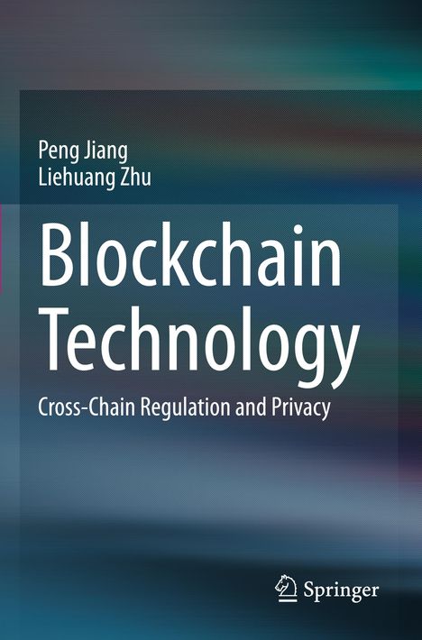 Titel: "Blockchain Technology: Cross-Chain Regulation and Privacy" von Peng Jiang, Liehuang Zhu. Springer-Logo unten rechts.