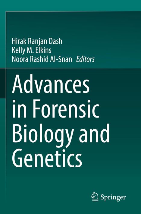 Titel: Advances in Forensic Biology and Genetics. Herausgeber: Hirak Ranjan Dash, Kelly M. Elkins, Noora Rashid Al-Snan.