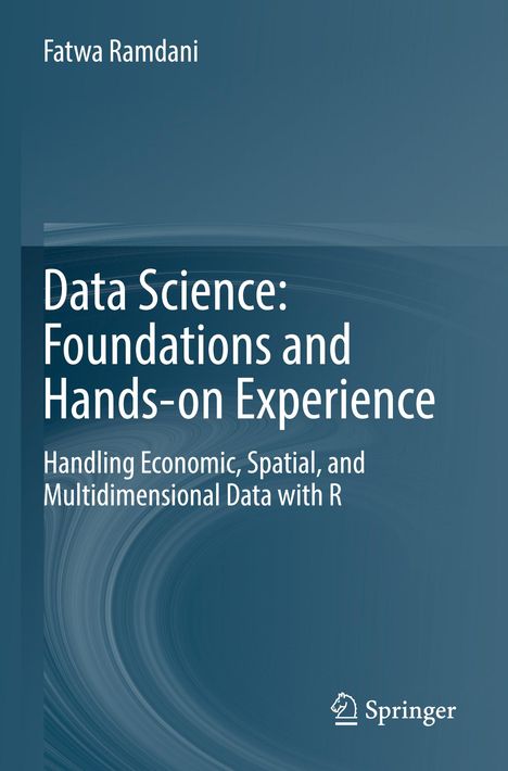 Text: "Data Science: Foundations and Hands-on Experience. Handling Economic, Spatial, and Multidimensional Data with R."  
Blau-grüner Hintergrund mit einem abstrakten Muster, Springer-Logo unten.