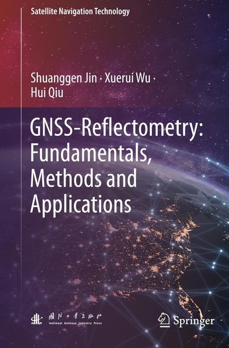 "GNSS-Reflectometry: Fundamentals, Methods and Applications" von Shuanggen Jin, Xuerui Wu, Hui Qiu. Globale Ansicht.