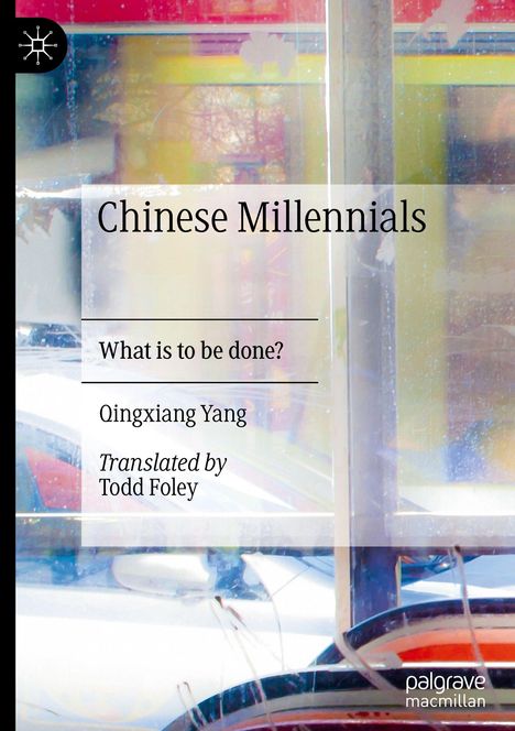 Text: "Chinese Millennials", "What is to be done?", "Qingxiang Yang", "Translated by Todd Foley". Buntes, abstraktes Muster im Hintergrund.