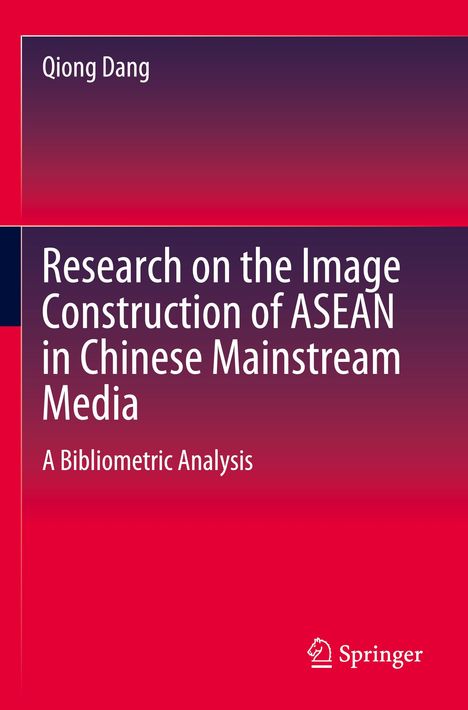 "Research on the Image Construction of ASEAN in Chinese Mainstream Media," Autor: Qiong Dang, Verlag: Springer.
