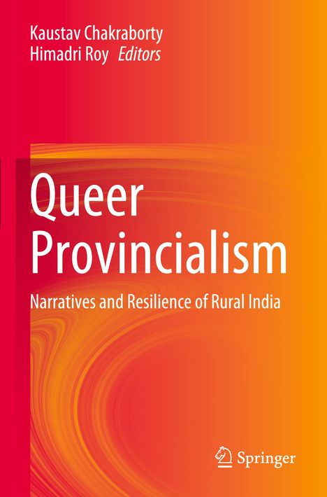 "Queer Provincialism: Narratives and Resilience of Rural India." Oben Autoren: Kaustav Chakraborty, Himadri Roy. Orange-Rot-Verlauf.