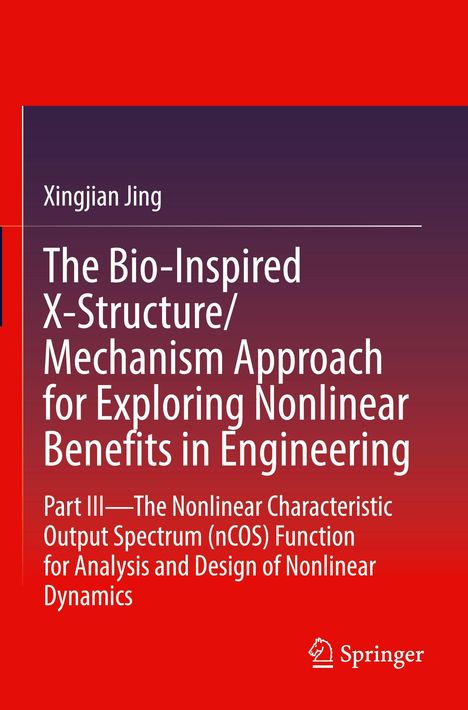 Titel: "The Bio-Inspired X-Structure/Mechanism Approach for Exploring Nonlinear Benefits in Engineering". Autor: Xingjian Jing. Unten rechts ein Springer-Logo. Hintergrund in rot und dunkelviolett.