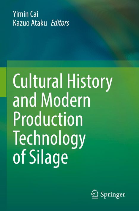 Titel: "Cultural History and Modern Production Technology of Silage". Herausgeber: Yimin Cai, Kazuo Ataku. Springer-Logo.