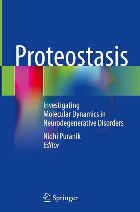 „Proteostasis: Investigating Molecular Dynamics in Neurodegenerative Disorders“ von Nidhi Puranik, Editor. Logo unten.