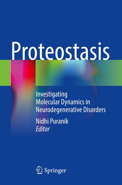 "Proteostasis: Investigating Molecular Dynamics in Neurodegenerative Disorders. Nidhi Puranik, Editor. Springer-Logo unten."