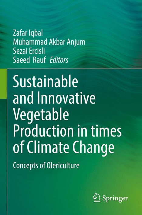 Titel: "Sustainable and Innovative Vegetable Production in times of Climate Change". Autoren: Zafar Iqbal, Muhammad Akbar Anjum, Sezai Ercisli, Saeed Rauf. Grün-blaues Design mit Springer-Logo.