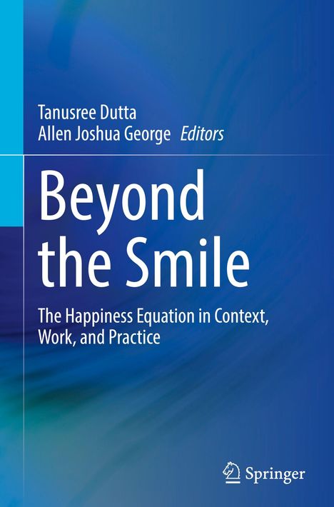 "Beyond the Smile: The Happiness Equation in Context, Work, and Practice" von Tanusree Dutta, Allen Joshua George, Springer-Logo.