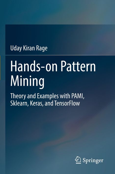Titel: "Hands-on Pattern Mining". Untertitel: "Theory and Examples with PAMI, Sklearn, Keras, and TensorFlow". Autor: Uday Kiran Rage. Unten rechts ist ein Logo von Springer. Hintergrund in Blau- und Grüntönen.