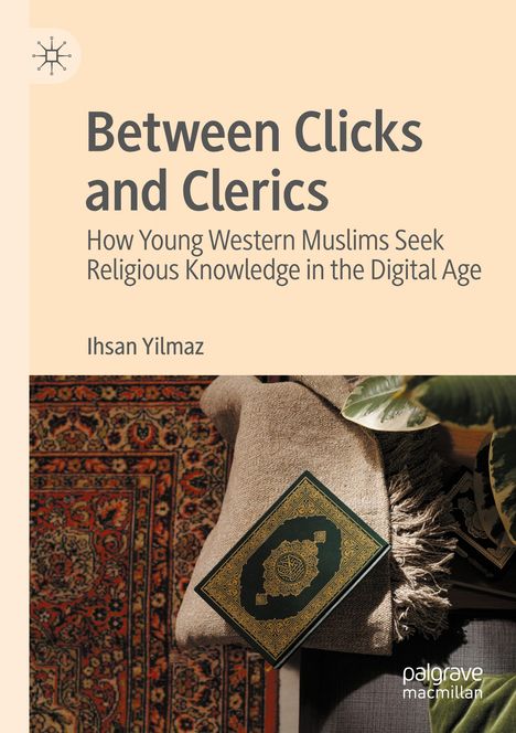 "Between Clicks and Clerics: How Young Western Muslims Seek Religious Knowledge in the Digital Age" von Ihsan Yilmaz. Ein Buch liegt auf einem Kissen vor einem orientalen Teppich.