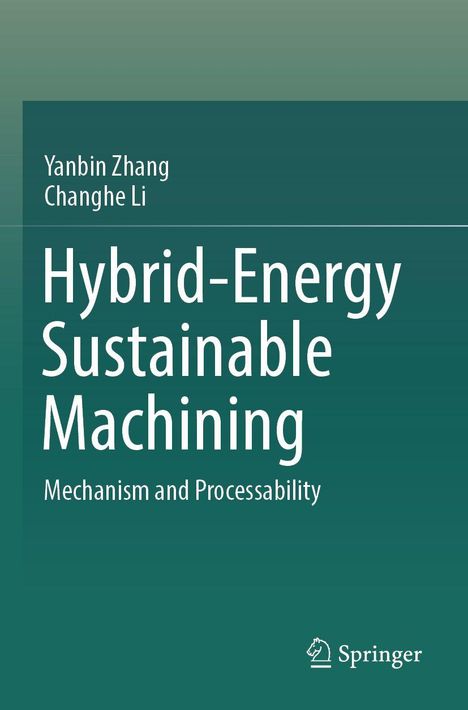 Titel: "Hybrid-Energy Sustainable Machining: Mechanism and Processability", Autoren: Yanbin Zhang, Changhe Li. Grüner Hintergrund. Logo unten.