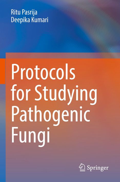 Titel: Protocols for Studying Pathogenic Fungi. Autoren: Ritu Pasrija, Deepika Kumari. Hintergrund: Blau-Orange.