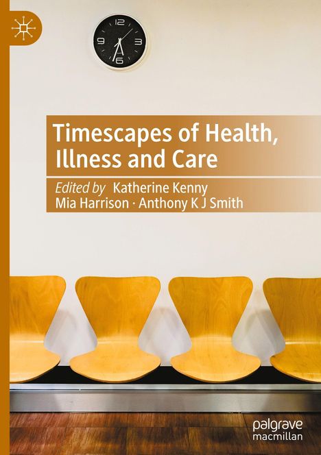 "Timescapes of Health, Illness and Care," bearbeitet von Katherine Kenny, Mia Harrison, Anthony K J Smith. Vier gelbe Stühle.