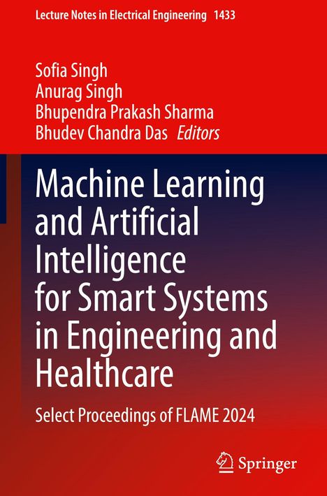 Text: "Lecture Notes in Electrical Engineering 1433. Sofia Singh, Anurag Singh, Bhupendra Prakash Sharma, Editors. Machine Learning and Artificial Intelligence for Smart Systems in Engineering and Healthcare. Select Proceedings of FLAME 2024." Unten rechts ein Verlagslogo. Hintergrund in Rot- und Blautönen.