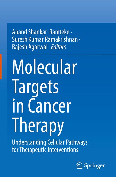 Titel: "Molecular Targets in Cancer Therapy". Herausgeber: Anand Shankar Ramteke, Suresh Kumar Ramakrishnan, Rajesh Agarwal.