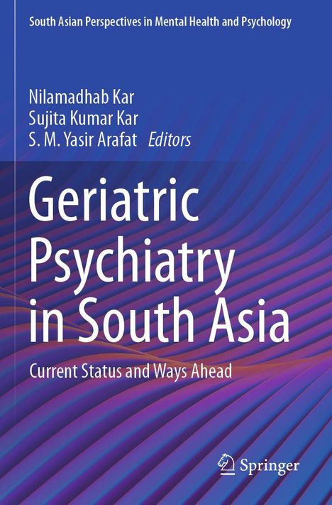 Titel: Geriatric Psychiatry in South Asia. Autoren: Nilamadhab Kar, Sujita Kumar Kar, S. M. Yasir Arafat. Hintergrund wellig.