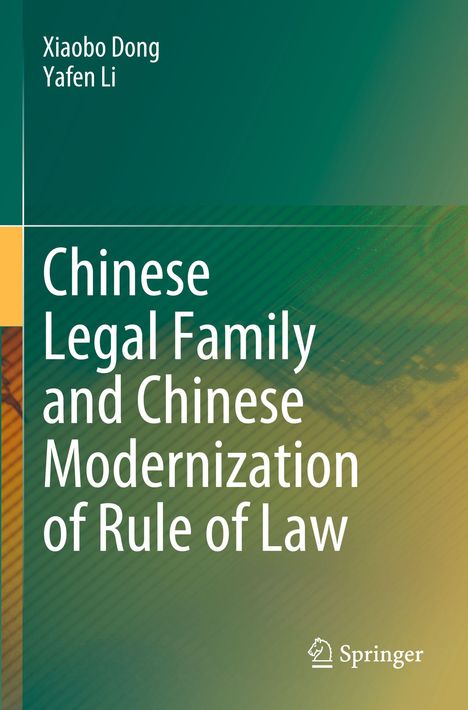 Buchtitel: "Chinese Legal Family and Chinese Modernization of Rule of Law". Autoren: Xiaobo Dong, Yafen Li.