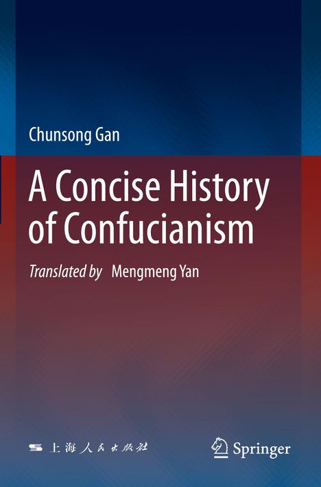Chunsong Gan, "A Concise History of Confucianism", Übersetzung: Mengmeng Yan. Blaue und rote Farbverläufe. Logos unten.