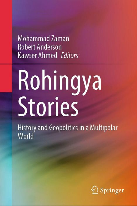 "Rohingya Stories: History and Geopolitics in a Multipolar World. Herausgeber: Mohammad Zaman, Robert Anderson, Kawser Ahmed."