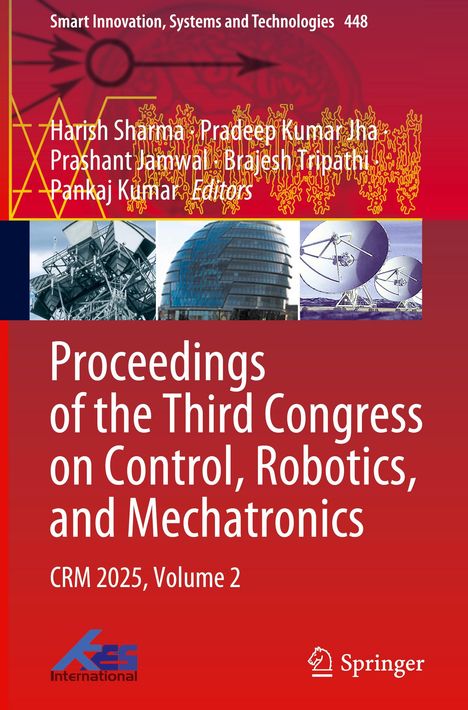 Oben roter Hintergrund mit Autoren: Harish Sharma, Pradeep Kumar Jha, Prashant Jamwal, Brajesh Tripathi, Pankaj Kumar. Groß: Proceedings of the Third Congress on Control, Robotics, and Mechatronics, CRM 2025, Volume 2. Unten links ein blaues KES International Logo, rechts das Springer Logo. Drei Bilder von Bauwerken und Satellitenschüsseln.